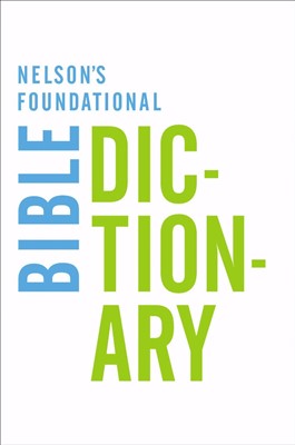 Nelson'S Foundational Bible Dictionary (Paperback)