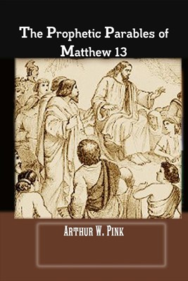 The Prophetic Parables Of Matthew 13 (Paperback)