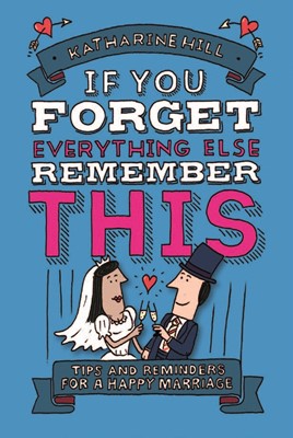 If You Forget Everything Else, Remember This: Marriage (Paperback)