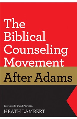 The Biblical Counseling Movement After Adams (Paperback)