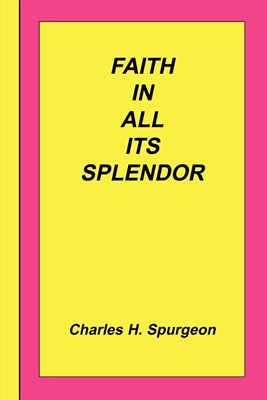 Faith In All Its Splendor (Paperback)