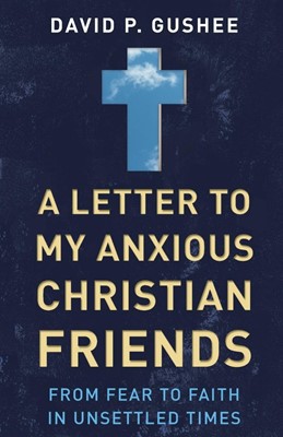 Letter to My Anxious Christian Friends, A (Paperback)