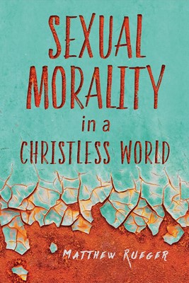 Sexual Morality In A Christless World (Paperback)