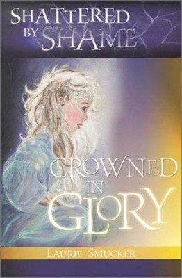 Shattered By Shame-Crowned In Glor (Paperback)
