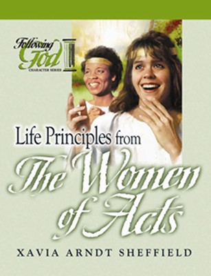 Life Principles From The Women Of Acts (Paperback)