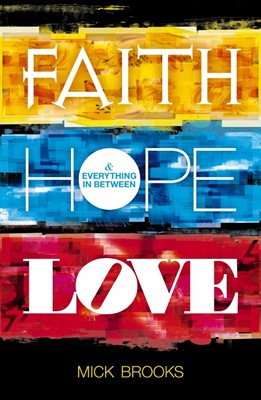 Faith Hope Love - And Everything In Between (Paperback)