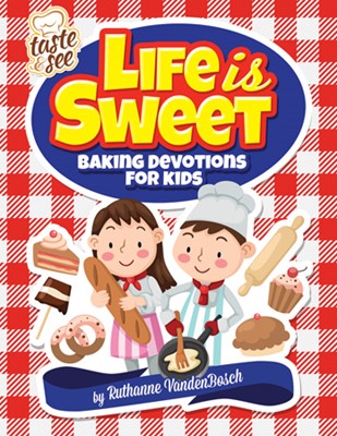 Life is Sweet: Baking Devotions for Kids (Paperback)