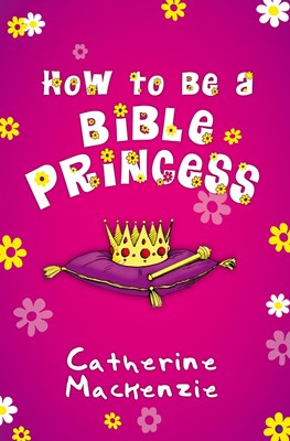 How To Be A Bible Princess (Paperback)