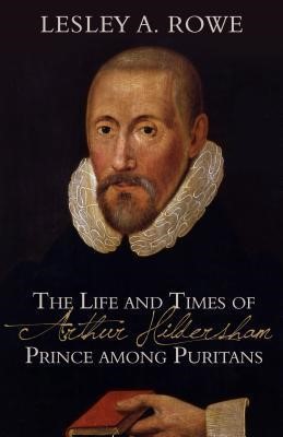 Life And Times Of Arthur Hildersham - Prince Among Purit, Th (Paperback)