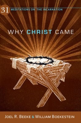 Why Christ Came: 31 Meditations On The Incarnation (Paperback)
