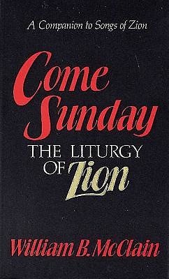 Come Sunday: The Liturgy of Zion (Paperback)