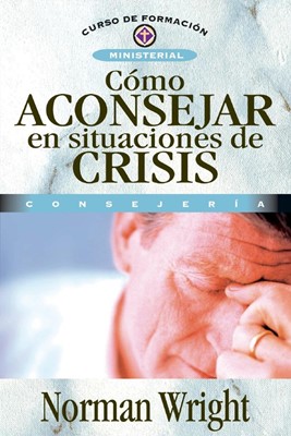 Como Aconsejar en Situaciones de Crisis (Paperback)