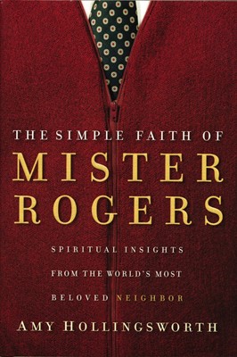 The Simple Faith of Mister Rogers (Paperback)