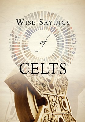 Wise Sayings Of The Celts (Hard Cover)