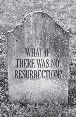 What If There Was No Resurrection? (Pack Of 25) (Tracts)