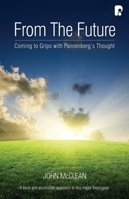 From the Future: Getting to Grips with Pannenberg's Thought (Paperback)