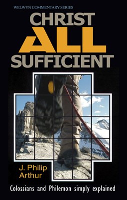 Christ All Sufficient - Colossians And Philemon (Paperback)