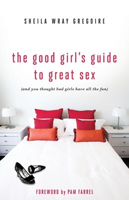 The Good Girl's Guide To Great Sex (Paperback)