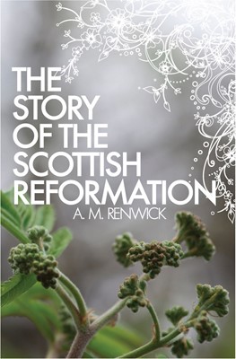 The Story of the Scottish Reformation (Paperback)
