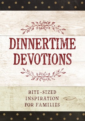 Dinnertime Devotions: Bite-Sized Inspiration for Families (Hard Cover)