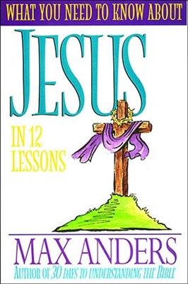 What You Need to Know About Jesus in 12 Lessons (Paperback)