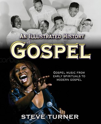 An Illustrated History Of Gospel (Hard Cover)