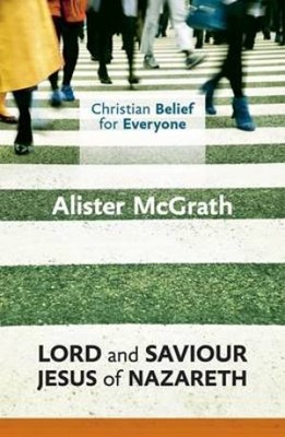 Christian Belief For Everyone: Lord And Saviour: Jesus Of Na (Paperback)