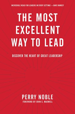 The Most Excellent Way To Lead (Hard Cover)