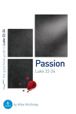 Passion: Luke 22-24 (Good Book Guide) (Paperback)