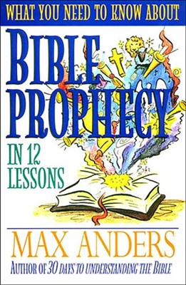 What You Need to Know About Bible Prophecy in 12 Lessons (Paperback)