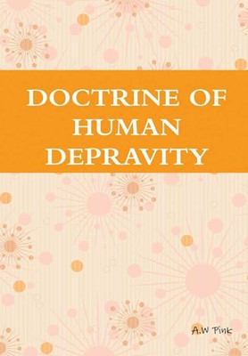 Doctrine Of Human Depravity (Hard Cover)