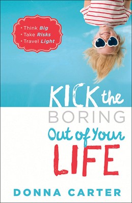 Kick The Boring Out Of Your Life (Paperback)