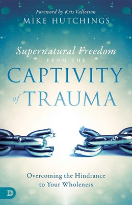 Supernatural Freedom from the Captivity of Trauma (Paperback)