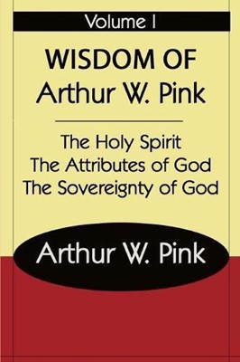 The Wisdom Of Arthur W Pink Vol.1 (Paperback)