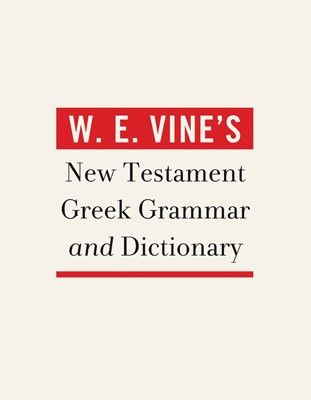 W. E. Vine's New Testament Greek Grammar And Dictionary (Hard Cover)
