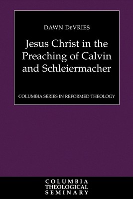 Jesus Christ in the Preaching of Calvin and Schleiermacher (Paperback)