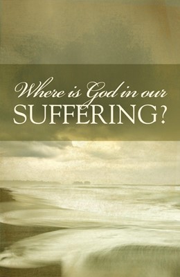 Where Is God In Our Suffering? (Pack Of 25) (Tracts)