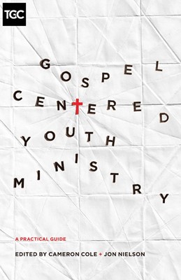 Gospel-Centered Youth Ministry (Paperback)