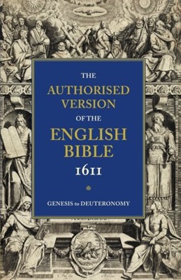 Authorised Version Of The Bible 1611: Genesis-Deuteronomy (Paperback)