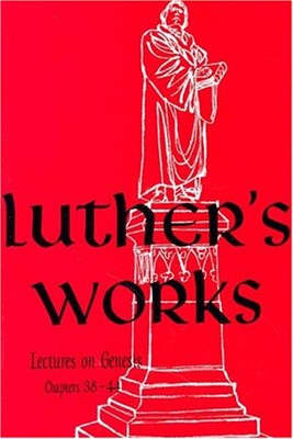 Luther's Works, Volume 7 (Lectures on Genesis 38-44) (Hard Cover)