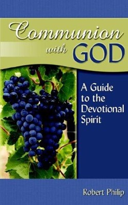 Communion With God: A Guide To The Devotional Spirit (Paperback)