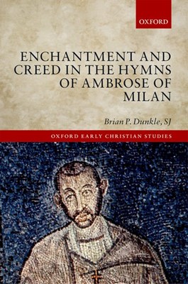 Enchantment and Creed in the Hymns of Ambrose of Milan (Hard Cover)