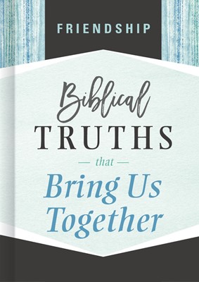 Friendship; Biblical Truths That Bring Us Together (Hard Cover)