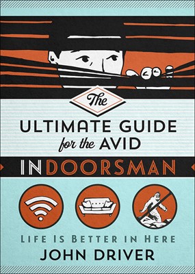 The Ultimate Guide for the Avid Indoorsman (Paperback)