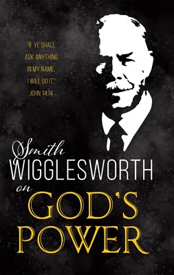 Smith Wigglesworth on God’s Power (Paperback)