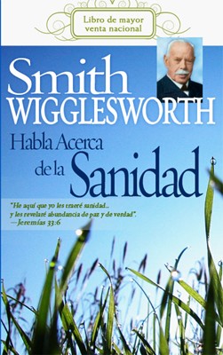 Smith Wigglesworth Habla Acerca de la Sanidad (Paperback)