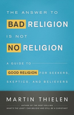 The Answer to Bad Religion Is Not No Religion (Paperback)