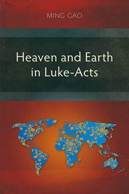 Heaven and Earth in Luke-Acts (Paperback)
