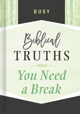 Busy; Biblical Truths When You Need A Break (Hard Cover)