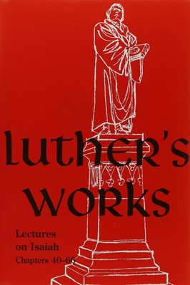 Luther's Works, Volume 17 (Lectures on Isaiah 40-66) (Hard Cover)